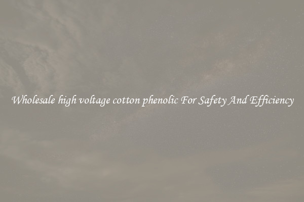Wholesale high voltage cotton phenolic For Safety And Efficiency