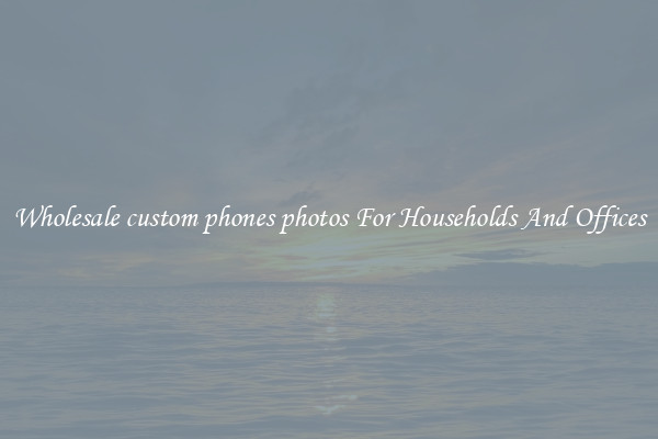 Wholesale custom phones photos For Households And Offices