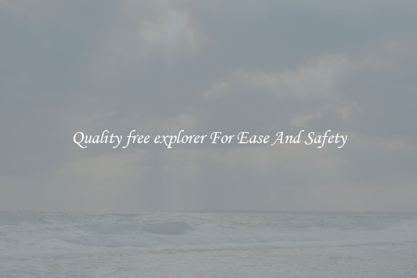 Quality free explorer For Ease And Safety