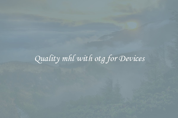 Quality mhl with otg for Devices