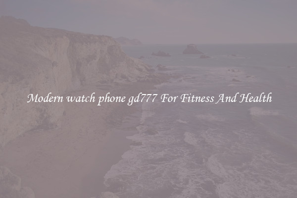 Modern watch phone gd777 For Fitness And Health