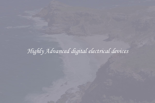 Highly Advanced digital electrical devices
