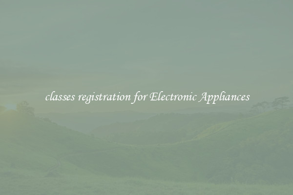 classes registration for Electronic Appliances