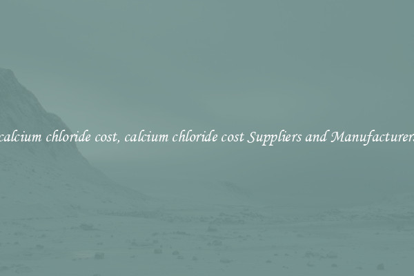 calcium chloride cost, calcium chloride cost Suppliers and Manufacturers