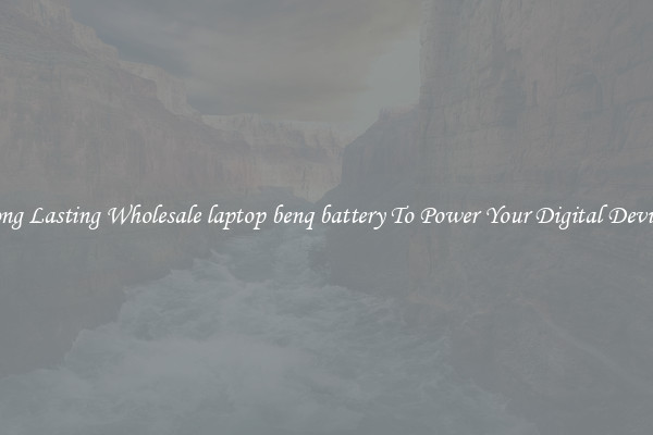 Long Lasting Wholesale laptop benq battery To Power Your Digital Devices