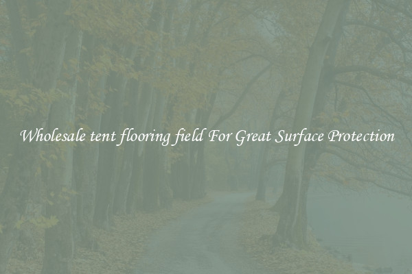 Wholesale tent flooring field For Great Surface Protection