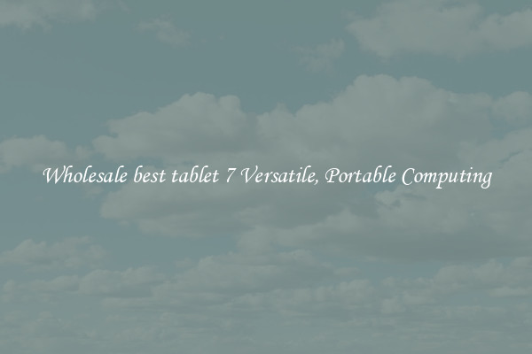 Wholesale best tablet 7 Versatile, Portable Computing