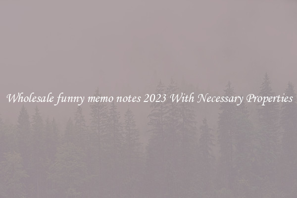 Wholesale funny memo notes 2023 With Necessary Properties