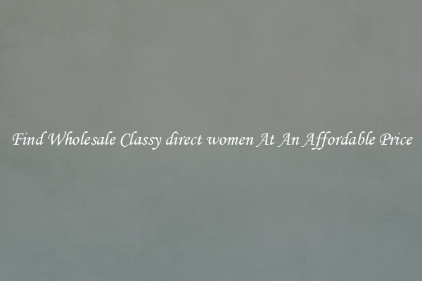 Find Wholesale Classy direct women At An Affordable Price