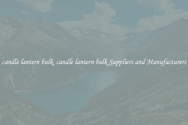 candle lantern bulk, candle lantern bulk Suppliers and Manufacturers