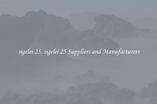 sigelei 25, sigelei 25 Suppliers and Manufacturers