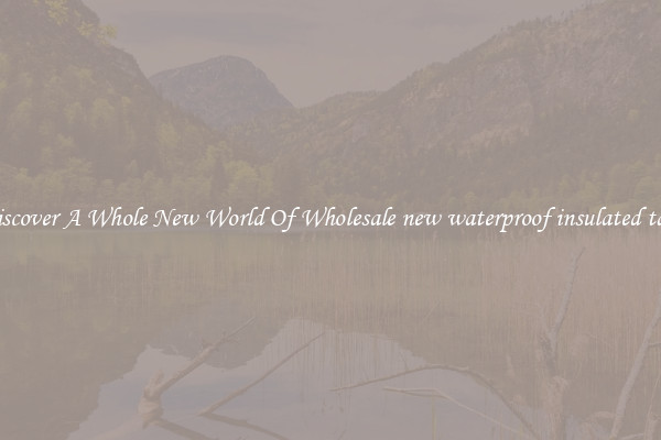 Discover A Whole New World Of Wholesale new waterproof insulated tarp