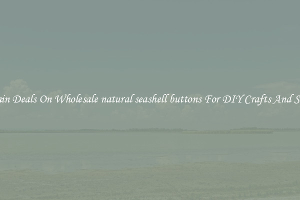 Bargain Deals On Wholesale natural seashell buttons For DIY Crafts And Sewing