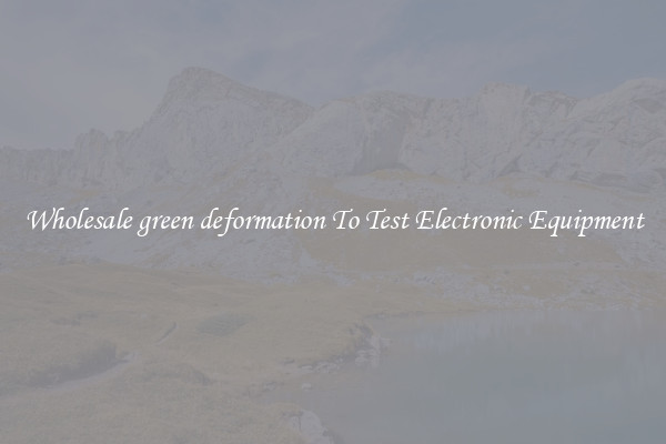 Wholesale green deformation To Test Electronic Equipment