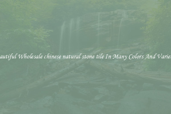 Beautiful Wholesale chinese natural stone tile In Many Colors And Varieties