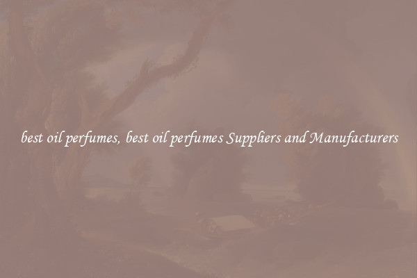 best oil perfumes, best oil perfumes Suppliers and Manufacturers