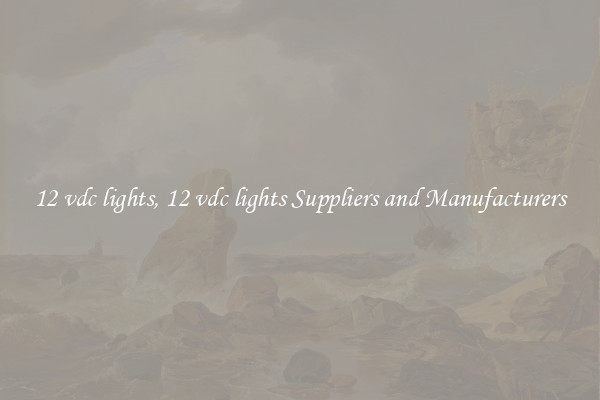 12 vdc lights, 12 vdc lights Suppliers and Manufacturers