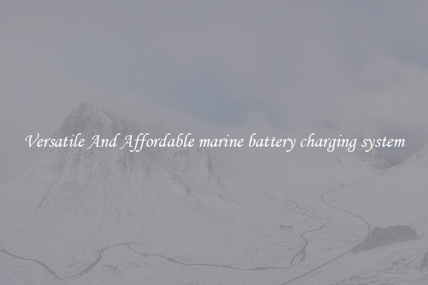 Versatile And Affordable marine battery charging system