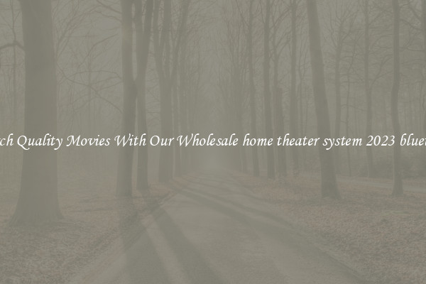 Watch Quality Movies With Our Wholesale home theater system 2023 bluetooth