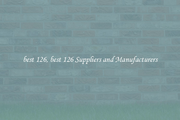best 126, best 126 Suppliers and Manufacturers