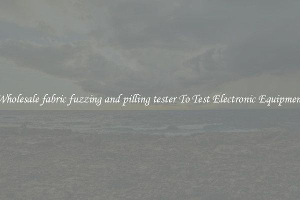 Wholesale fabric fuzzing and pilling tester To Test Electronic Equipment