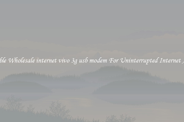 Reliable Wholesale internet vivo 3g usb modem For Uninterrupted Internet Access