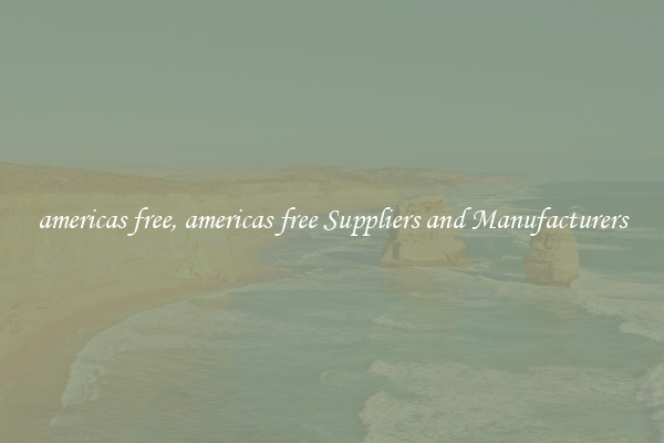 americas free, americas free Suppliers and Manufacturers