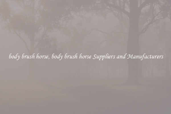 body brush horse, body brush horse Suppliers and Manufacturers