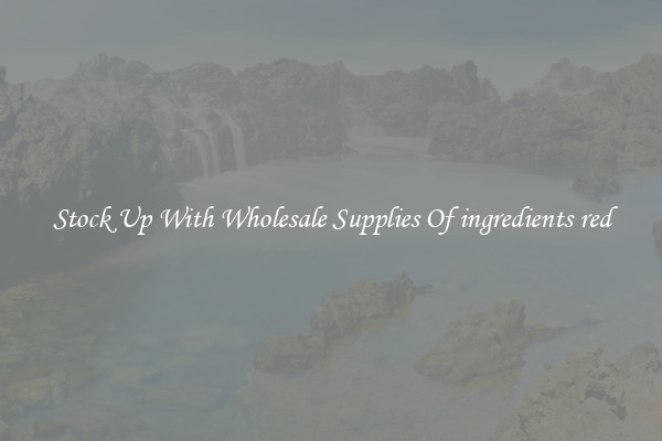Stock Up With Wholesale Supplies Of ingredients red