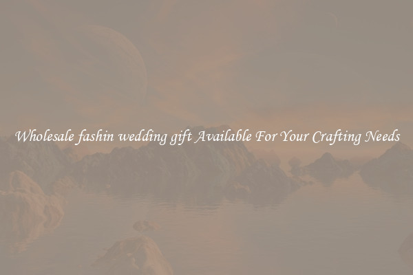 Wholesale fashin wedding gift Available For Your Crafting Needs