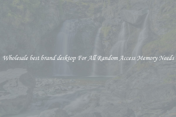 Wholesale best brand desktop For All Random Access Memory Needs