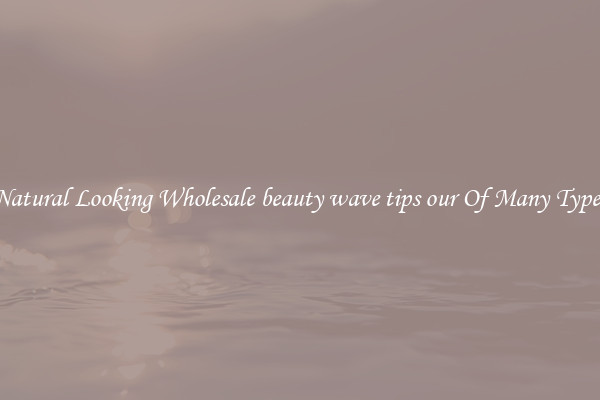 Natural Looking Wholesale beauty wave tips our Of Many Types
