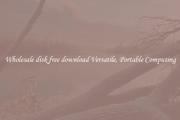 Wholesale disk free download Versatile, Portable Computing