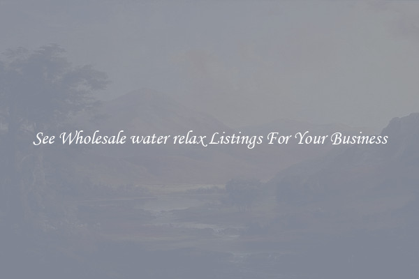See Wholesale water relax Listings For Your Business