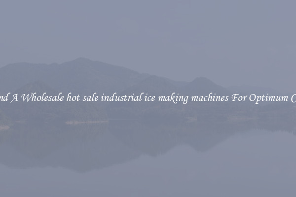 Find A Wholesale hot sale industrial ice making machines For Optimum Cool