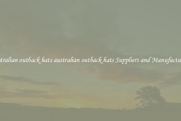 australian outback hats australian outback hats Suppliers and Manufacturers