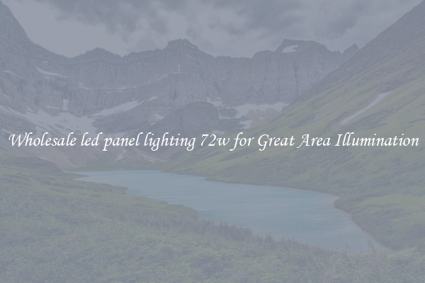 Wholesale led panel lighting 72w for Great Area Illumination