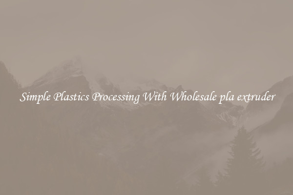 Simple Plastics Processing With Wholesale pla extruder