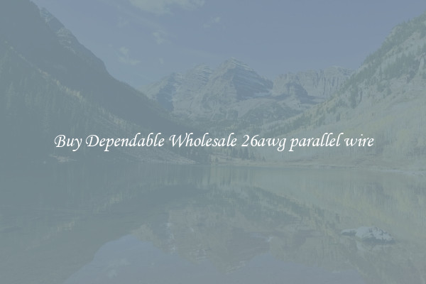 Buy Dependable Wholesale 26awg parallel wire
