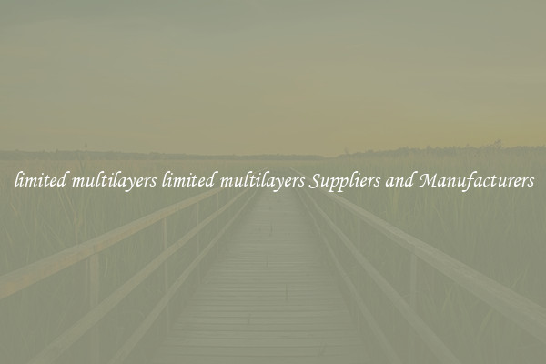 limited multilayers limited multilayers Suppliers and Manufacturers
