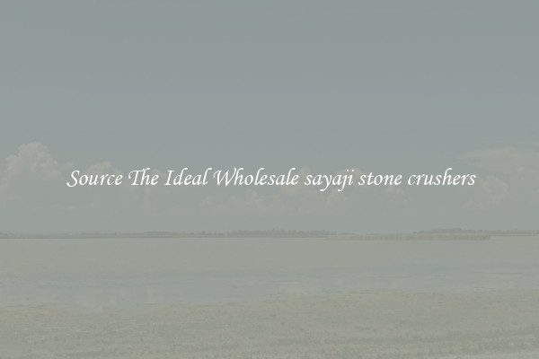 Source The Ideal Wholesale sayaji stone crushers