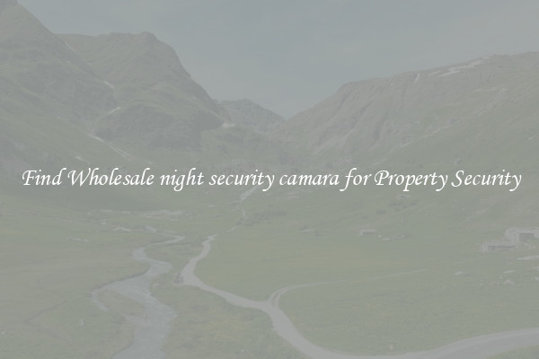 Find Wholesale night security camara for Property Security