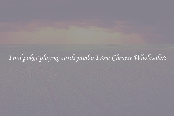 Find poker playing cards jumbo From Chinese Wholesalers