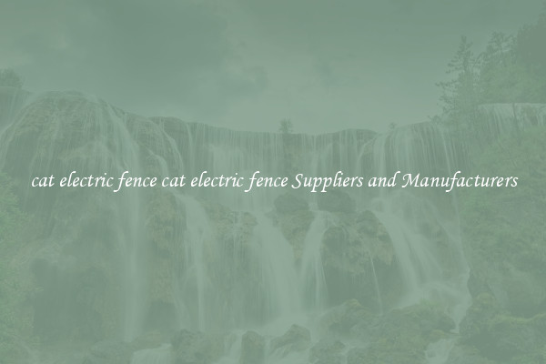 cat electric fence cat electric fence Suppliers and Manufacturers
