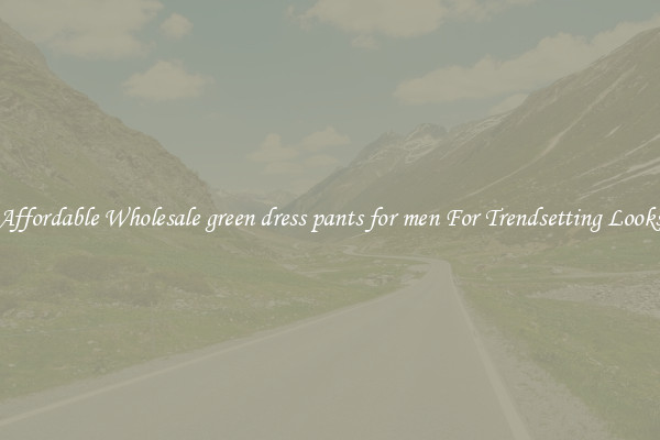 Affordable Wholesale green dress pants for men For Trendsetting Looks