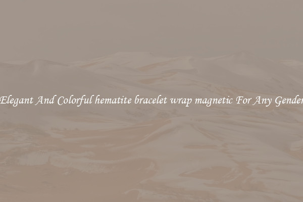 Elegant And Colorful hematite bracelet wrap magnetic For Any Gender