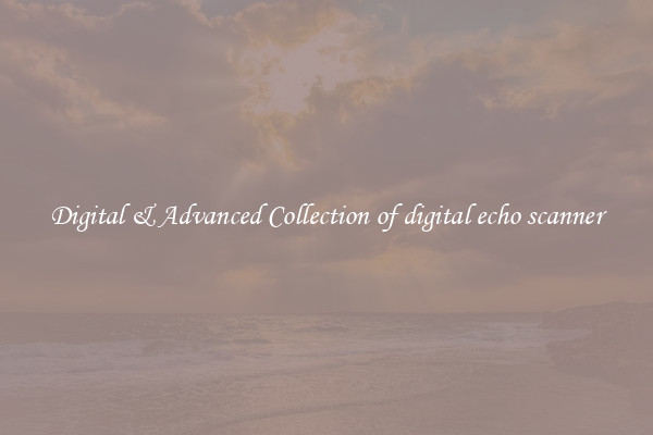 Digital & Advanced Collection of digital echo scanner