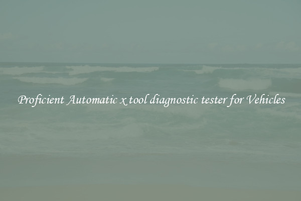 Proficient Automatic x tool diagnostic tester for Vehicles