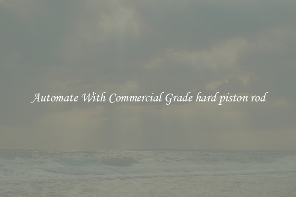 Automate With Commercial Grade hard piston rod