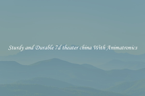 Sturdy and Durable 7d theater china With Animatronics